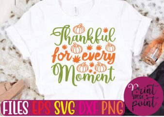 Thankful for Every Moment t shirt template