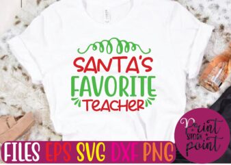 SANTA’S FAVORITE TEACHER Christmas svg t shirt design template
