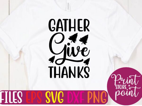 Gather give thanks t shirt template