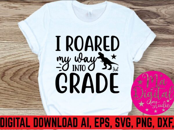 I roared my was into 3rd grade graphic t shirt