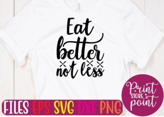 EAT BETTER NOT LESS graphic t shirt
