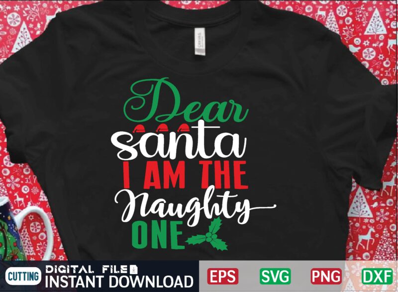 dear santa i am the naughty one t shirt template