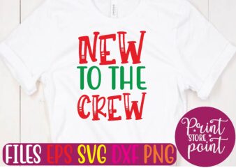 NEW TO THE CREW Christmas svg t shirt design template