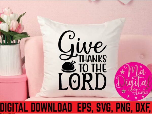 Give thanks to the lord graphic t shirt