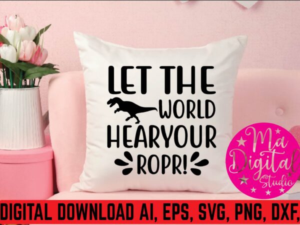 Let the world hear your ropr! t shirt template