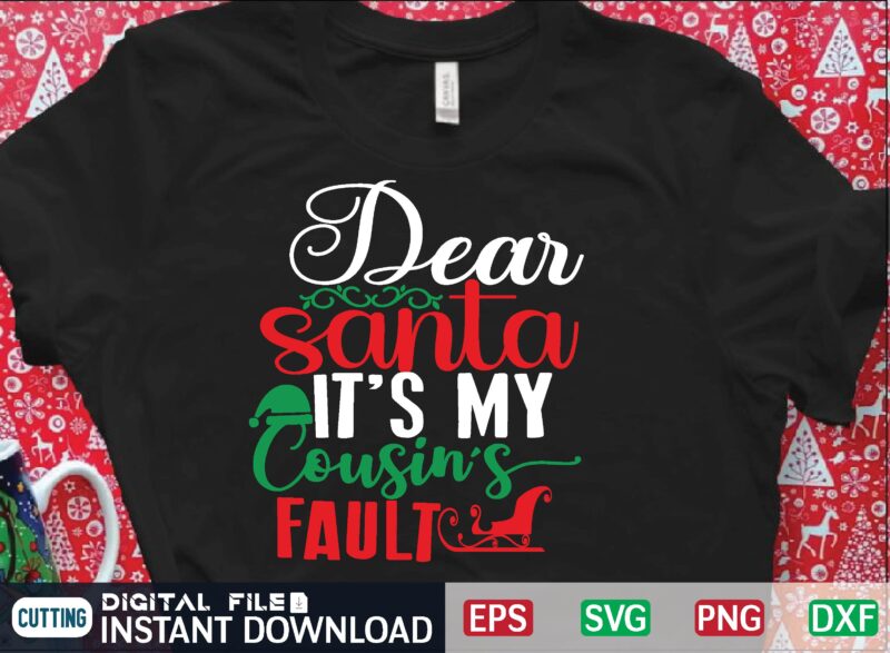 dear santa it’s my cousin’s fault graphic t shirt