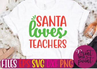SANTA Loves TEACHERS Christmas svg t shirt design template