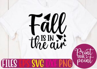 Fall IS IN the air t shirt vector illustration