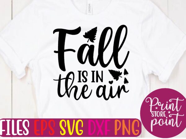 Fall is in the air t shirt vector illustration