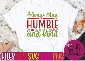 Always Stay Humble and Kind t shirt template