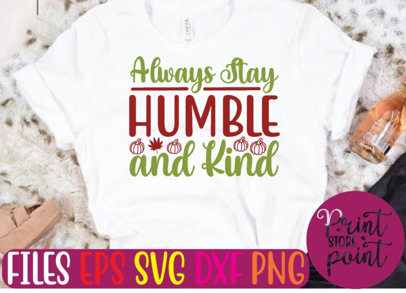 Always Stay Humble and Kind t shirt template