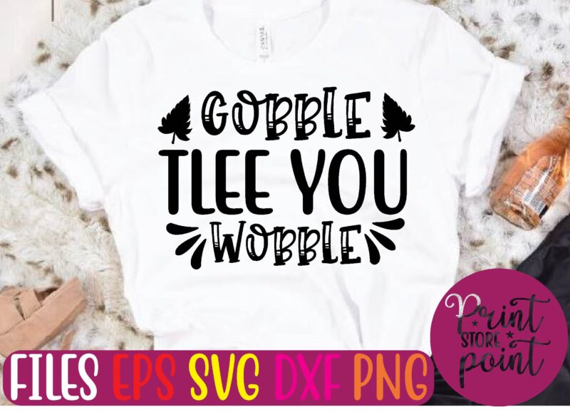 GOBBLE TLEE YOU WOBBLE t shirt vector illustration