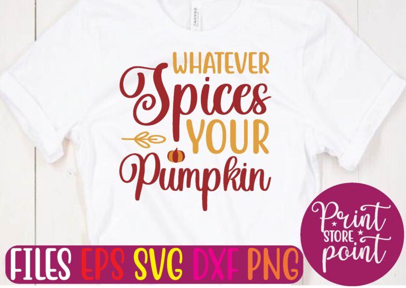 WHATEVER Spices YOUR Pumpkin graphic t shirt
