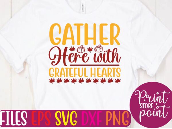Gather here with grateful hearts graphic t shirt