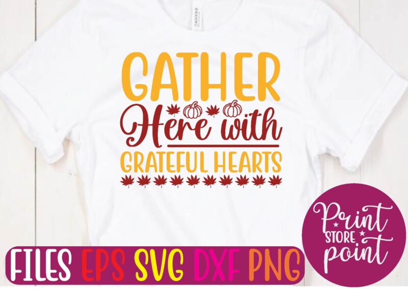 Gather Here with Grateful Hearts graphic t shirt