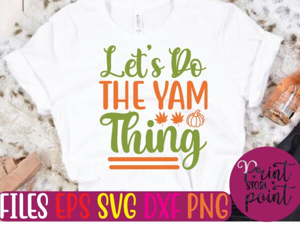Let’s do the yam thing t shirt template