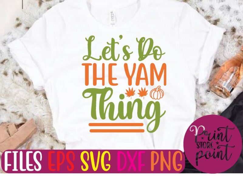 Let’s Do the Yam Thing t shirt template