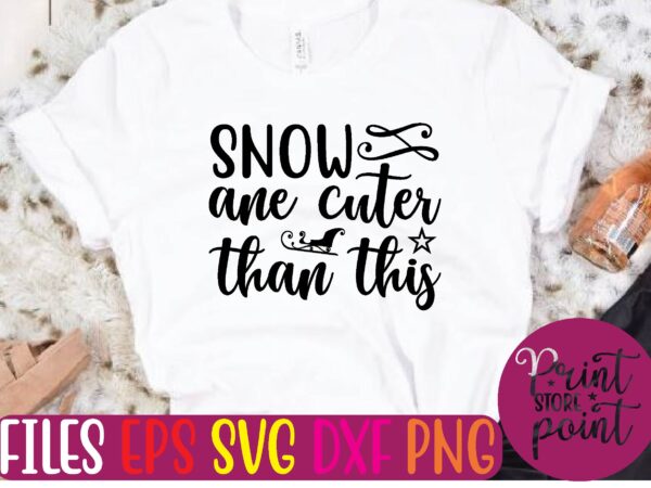 Snow ane cuter than this christmas svg t shirt design template