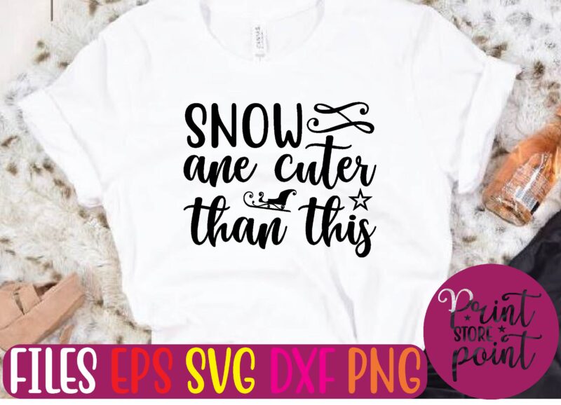 SNOW ane cuter than this Christmas svg t shirt design template