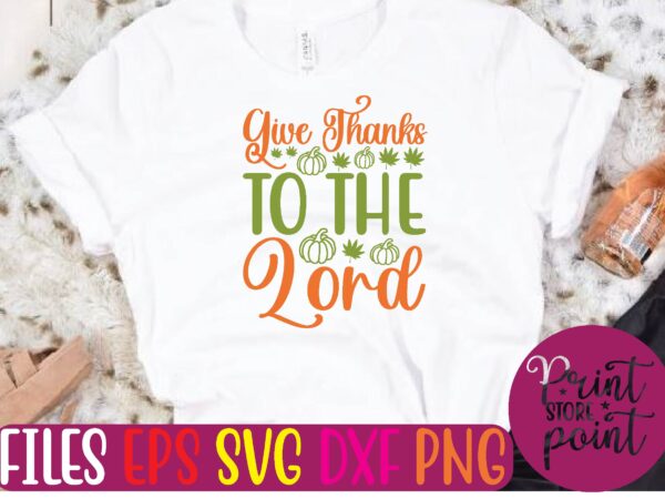 Give thanks to the lord graphic t shirt