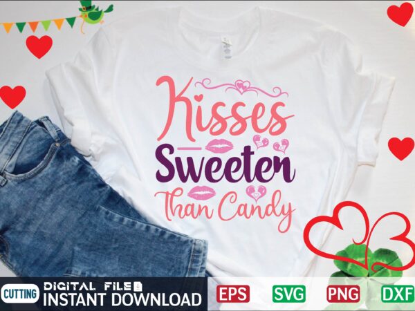 Kisses sweeter than candy t shirt vector illustration