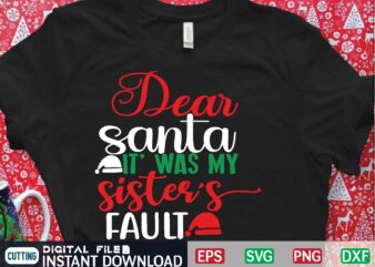 dear santa it’ was my sister’s fault t shirt template