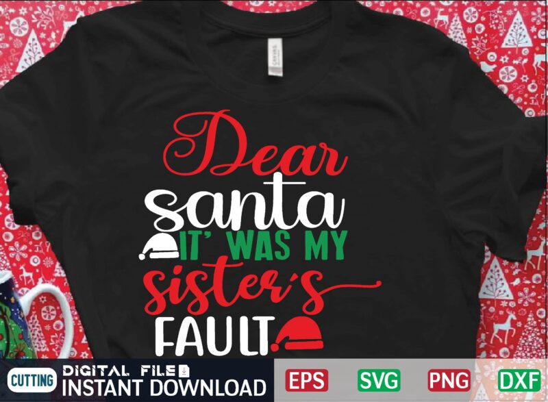 dear santa it’ was my sister’s fault t shirt template