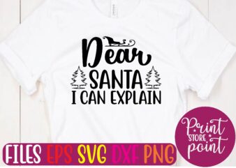 Dear SANTA I CAN EXPLAIN t shirt vector illustration