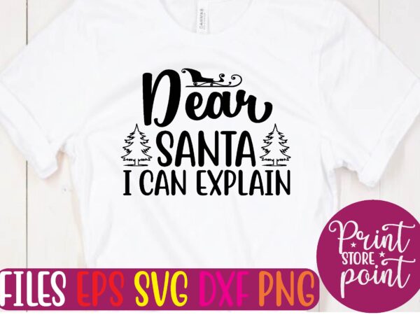 Dear santa i can explain t shirt vector illustration