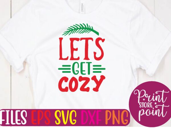 Lets get cozy christmas svg t shirt design template