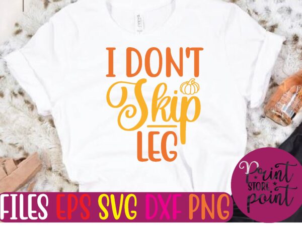 I don’t skip leg t shirt vector illustration