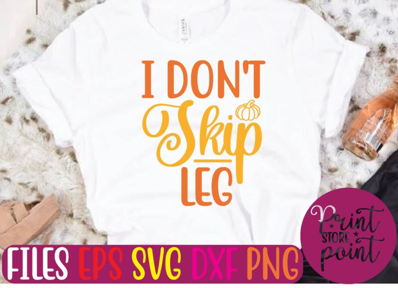 I Don’t Skip Leg t shirt vector illustration
