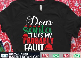 dear santa it was my probably fault svg t shirt design template