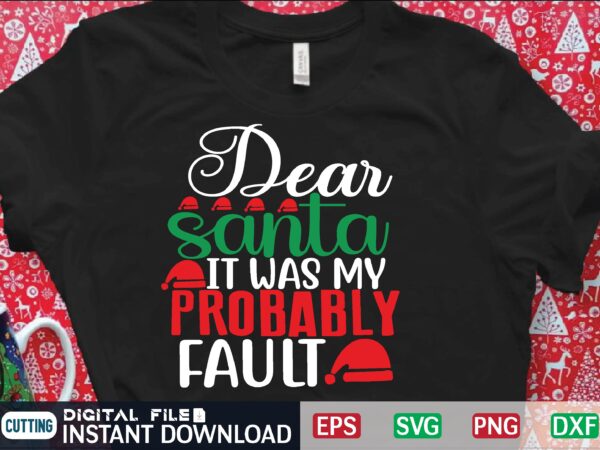 Dear santa it was my probably fault svg t shirt design template