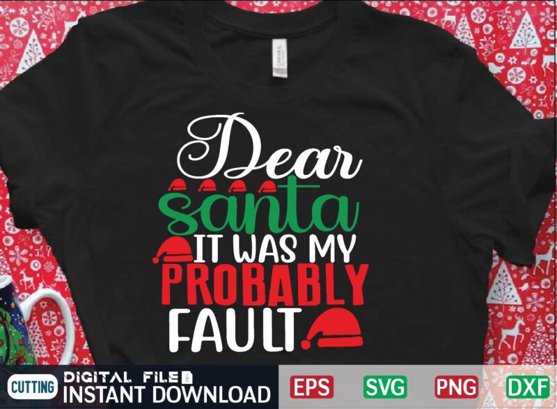 dear santa it was my probably fault svg t shirt design template