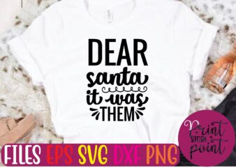 DEAR santa it was THEM Christmas svg t shirt design template