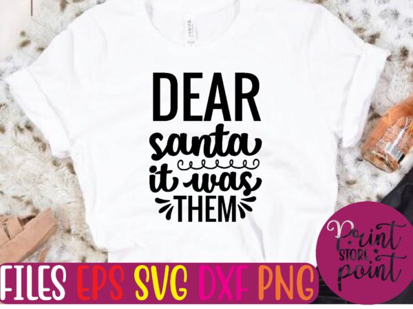 Dear santa it was them christmas svg t shirt design template