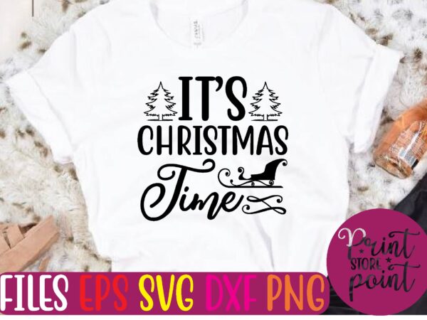 It’s christmas time christmas svg t shirt design template