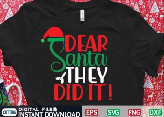 dear santa they did it t shirt vector illustration