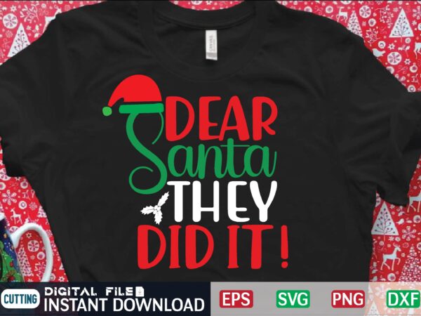 Dear santa they did it t shirt vector illustration