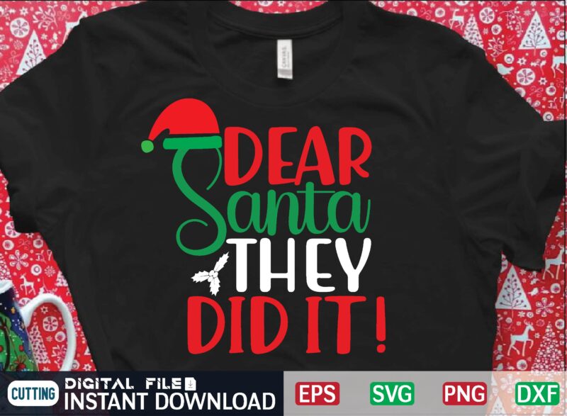 dear santa they did it t shirt vector illustration