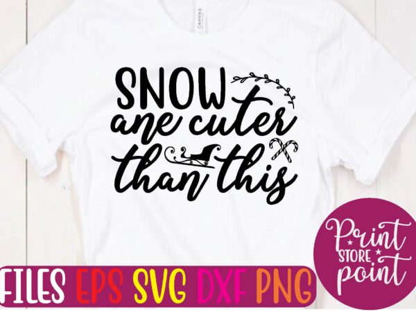 Snow ane cuter than this t shirt vector illustration