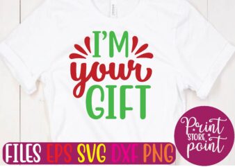I’M your GIFT Christmas svg t shirt design template