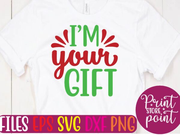 I’m your gift christmas svg t shirt design template