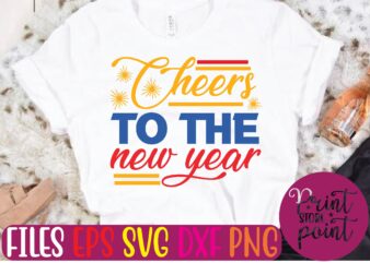 Cheers TO THE new year t shirt vector illustration