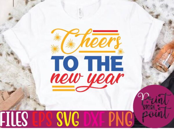 Cheers to the new year t shirt vector illustration Cheers to the new year t shirt vector illustration