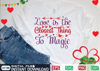 LOVE is the CLOSEST THING to MAGIC t shirt template