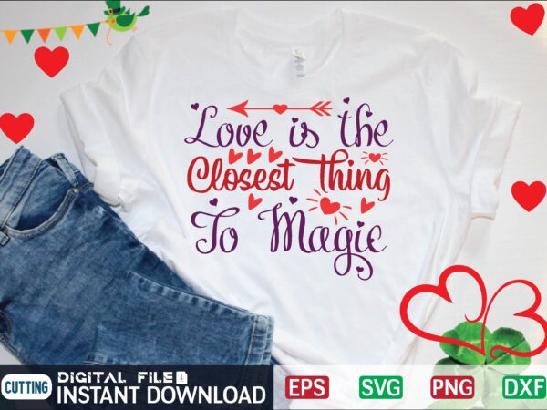 Love is the closest thing to magic t shirt template