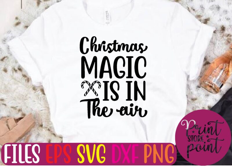 Christmas MAGIC IS IN The air t shirt template