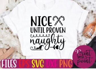 Nice UNTIL PROVEN naughty graphic t shirt